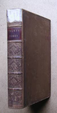 The Works of William Paley, D.D. Archdeacon of Carlisle. To Which is Prefixed, The Life of the...
