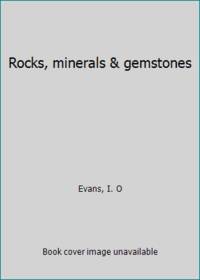 Rocks, minerals &amp; gemstones by Evans, I. O - 1972