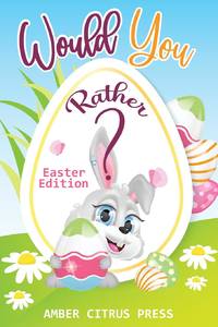 Would You Rather Easter Edition: A Fun Activity Book for Kids, With Hilarious and Silly...