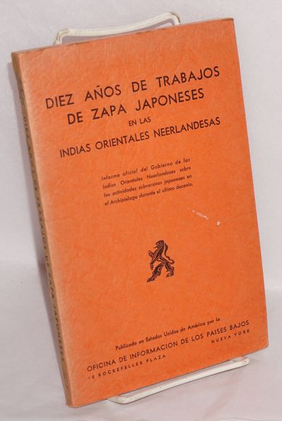 Diez años de trabajos de zapa japoneses en las Indias orientales neerlandesas. Informe oficial del gobierno de las Indias orientales neerlandesas sobre las actividades subversivas japonesas en el archipiélago durante el último decenio