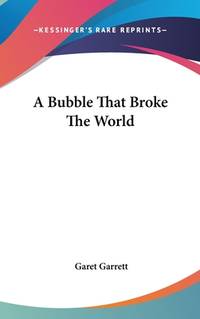 A Bubble That Broke the World by Garet Garrett - 2008