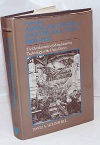 image of From the American system to mass production, 1800-1932: the development of manufactiring techology in the United Sates