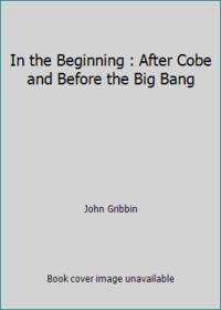 In the Beginning : After Cobe and Before the Big Bang