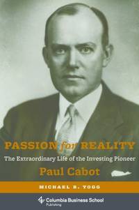 Passion for Reality: The Extraordinary Life of the Investing Pioneer Paul Cabot