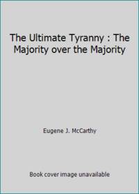 The Ultimate Tyranny : The Majority over the Majority