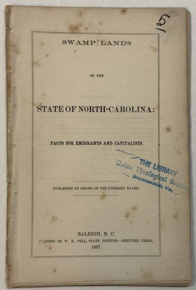 SWAMP LANDS OF THE STATE OF NORTH-CAROLINA: FACTS FOR EMIGRANTS AND CAPITALISTS. PUBLISHED BY ORDER OF THE LITERARY BOARD
