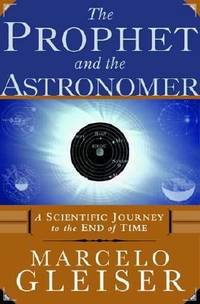 The Prophet and the Astronomer : A Scientific Journey to the End of Time