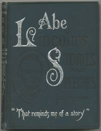 Abraham Lincoln's Stories and Speeches. Including "Early Life Stories".. by Abraham. Edited by J.B. McClure LINCOLN - Hardcover - 1899 - from Between the Covers- Rare Books, Inc. ABAA (SKU: 397222)