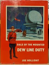 Dale of the Mounted: Dew Line Duty by Joe Holliday - 1957