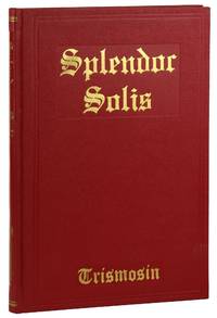 Splendor Solis: Alchemical Treatises of Solomon Trismosin, Adept and Teacher of Paracelsus