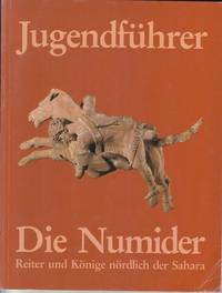 Die Numider. eiter und Könige nördlich der Sahara. Ein Jugendführer von Günther Walzik in...
