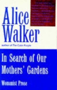 In Search of Our Mother&#039;s Gardens by Alice Walker - 1984