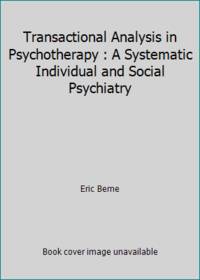 Transactional Analysis in Psychotherapy : A Systematic Individual and Social Psychiatry
