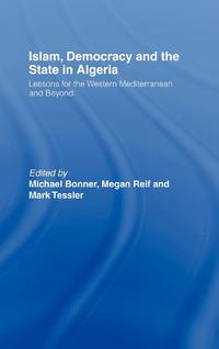 Islam, Democracy and the State in Algeria: Lessons for the Western Mediterranean and Beyond