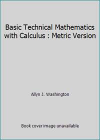 Basic Technical Mathematics with Calculus : Metric Version by Allyn J. Washington - 1985