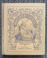 THE ONLY TRUE MOTHER GOOSE MELODIES.  AN EXACT REPRODUCTION OF THE TEXT AND ILLUSTRATIONS OF THE ORIGINAL EDITION PUBLISHED AND COPYRIGHTED IN BOSTON IN THE YEAR 1833 BY MUNROE &amp; FRANCIS. by (Mother Goose).  Introduction by Rev. Edward Everett Hale.  Edited by Harriet Blackstone C. Butler (signed) - 1905