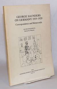 George Saunders on Germany 1919-1920. Introduced and edited by Keith M. Wilson by Saunders, George [and] Keith M. Wilson - 1987