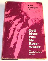 God Bless You Mr. Rosewater or Pearls Before Swine by Vonnegut, Kurt, Jr - 1965