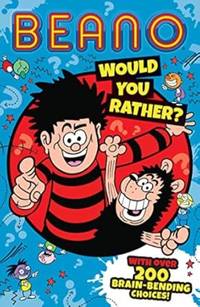 Beano Would You Rather: One of the funniest official Beano illustrated children�s books of the...