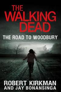 The Walking Dead : The Road to Woodbury by Jay Bonansinga; Robert Kirkman - 2012