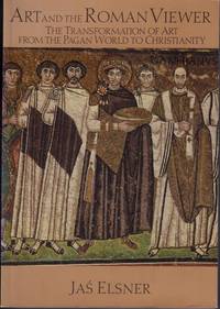 Art and the Roman Viewer. The Transformation of Art from the Pagan World to Christianity.