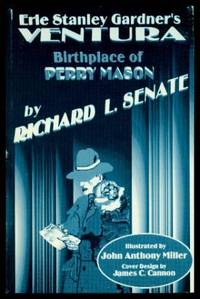 ERLE STANLEY GARDNER&#039;S VENTURA - Birthplace of Perry Mason by Senate, Richard L - 1996