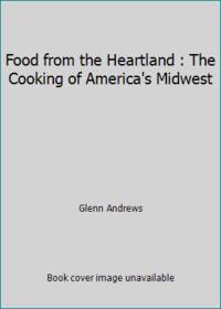 Food from the Heartland : The Cooking of America's Midwest