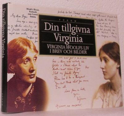 Din tillgivna Virginia. Virginia Woolfs liv i…