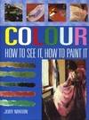 COLOR: HOW TO SEE IT. HOW TO PAINT IT (PB) by Judy Martin - Paperback - 2003 - from The Real Book Shop (SKU: 11738)