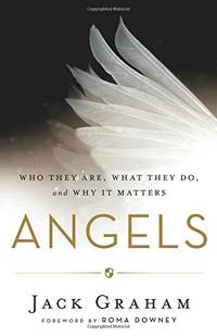 Angels: Who They Are, What They Do, and Why It Matters