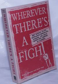 image of Wherever there's a fight. How runaway slaves, suffragists, immigrants, strikers, and poets shaped civil liberties in California