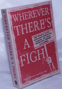 Wherever there's a fight. How runaway slaves, suffragists, immigrants, strikers, and poets shaped...