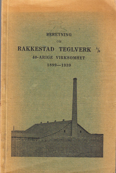 Beretning om Rakkestad Tegelverk A/S 40-årige…