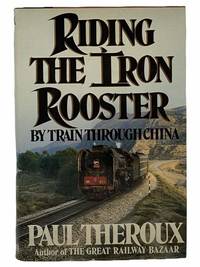 Riding the Iron Rooster: By Train through China