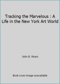 Tracking the Marvelous : A Life in the New York Art World