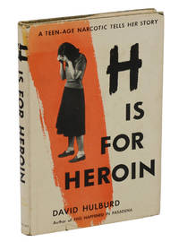 H is for Heroin: A Teen-age Narcotic Tells Her Story by Hulburd, David - 1952