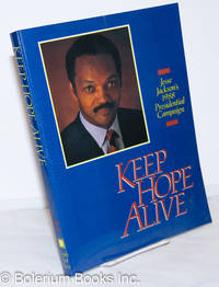image of Keep hope alive; Jesse Jackson's 1988 presidential campaign, a collection of major speeches, issue papers, photographs, and campaign analysis