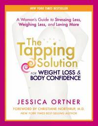 The Tapping Solution for Weight Loss and Body Confidence : A Woman's Guide to Stressing Less,...