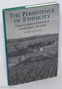 The Persistence of Ethnicity Dutch Calvinist Pioneers in Amsterdam, Montana