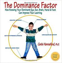The Dominance Factor: How Knowing Your Dominant Eye, Ear, Brain, Hand & Foot Can Improve Your...