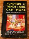 Hundreds Of Things A Girl Can Make: A Hobby Book For Girls Of All Ages.