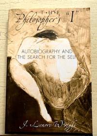 The Philosopher&#039;s I Autobiography And the Search for the Self by J. Lenore Wright - October 5, 2006