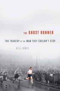 The Ghost Runner : The Epic Journey of the Man They Couldn't Stop