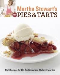 Martha Stewart's New Pies and Tarts: 150 Recipes for Old-Fashioned and Modern Favorites: A Baking...