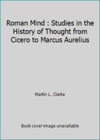 Roman Mind : Studies in the History of Thought from Cicero to Marcus Aurelius