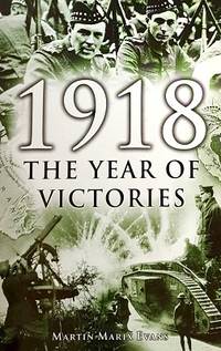 1918: The Year Of Victories by Evans Martin Marix - 2003