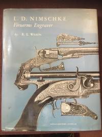 L. D. Nimschke Firearms Engraver by R.L. Wilson - Hardcover - Limited Edition - 1995 - from Frank Mosher (SKU: 100506)