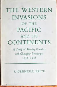 image of The Western Invasions of the Pacific and Its Continents. a Study of Moving Frontiers and Changing Landscapes 1513-1958
