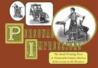 Personal Impressions: The Small Printing Press in Nineteenth-Century America by Elizabeth M. Harris - 2004-08-04