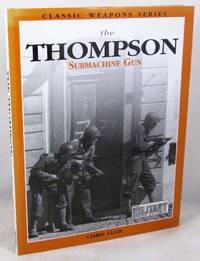 The Thompson Submachine Gun (Classic Weapons) by Chris Ellis - 1998-07-01